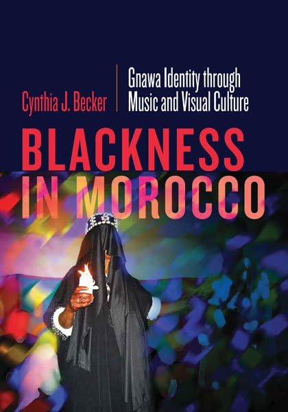 Cover of Blackness in Morocco: Gnawa Identity through Music and Visual Culture