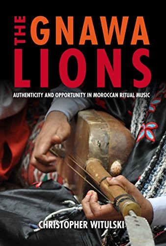 Cover of The Gnawa Lions: Authenticity and Opportunity in Moroccan Ritual Music